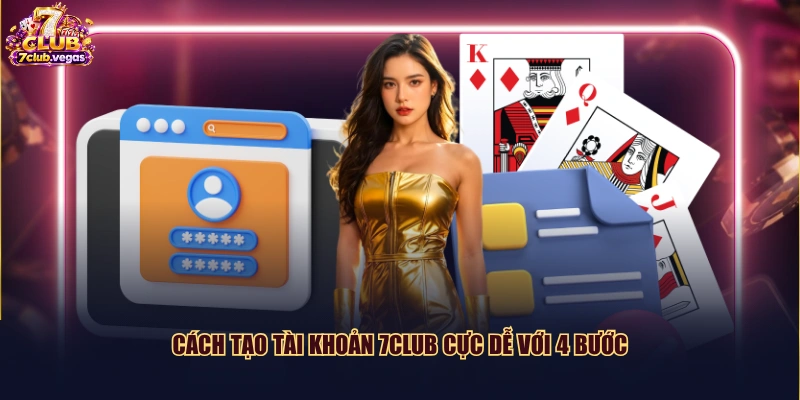 Cách tạo tài khoản 7CLUB cực dễ với 4 bước