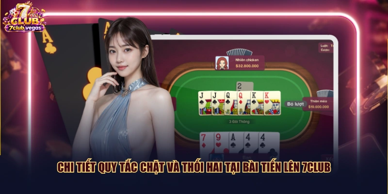 Chi tiết quy tắc chặt và thối hai tại bài Tiến Lên 7CLUB