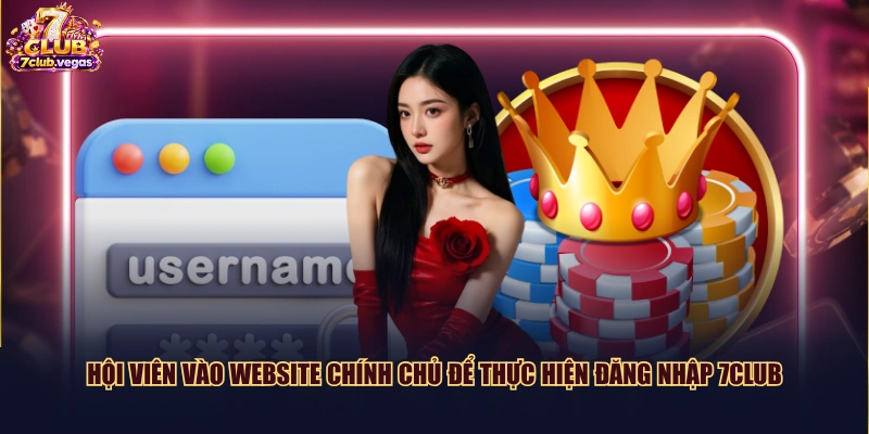 Hội viên vào website chính chủ để thực hiện đăng nhập 7CLUB