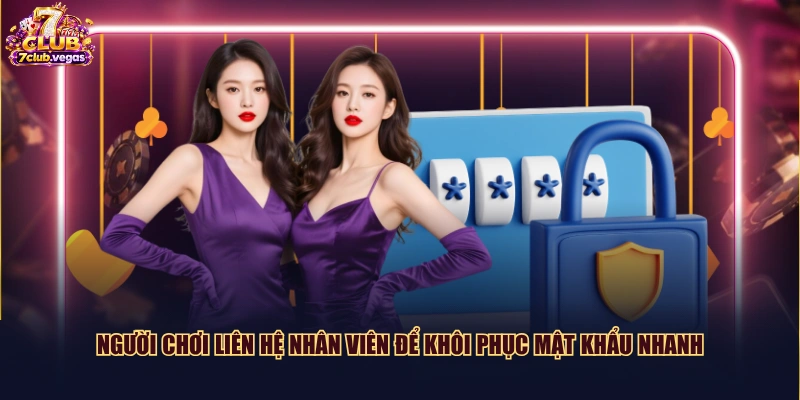 Người chơi liên hệ nhân viên để khôi phục mật khẩu nhanh