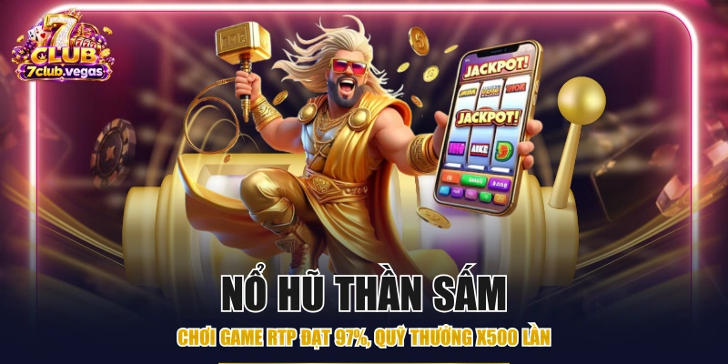 Nổ Hũ Thần Sấm - Chơi Game RTP Đạt 97%, Quỹ Thưởng X500 Lần